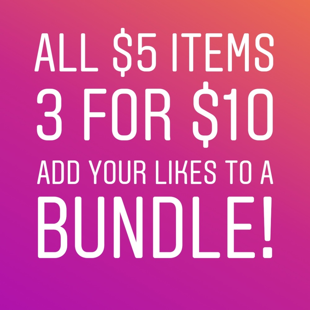 $5 items are 3 for $10! Bundle Bundle Bundle!